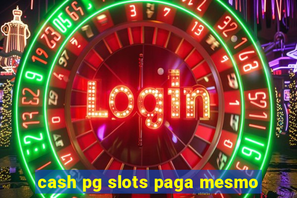 cash pg slots paga mesmo