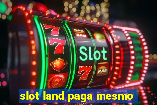 slot land paga mesmo