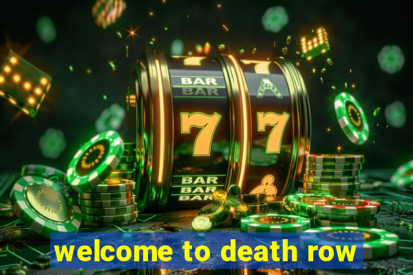 welcome to death row