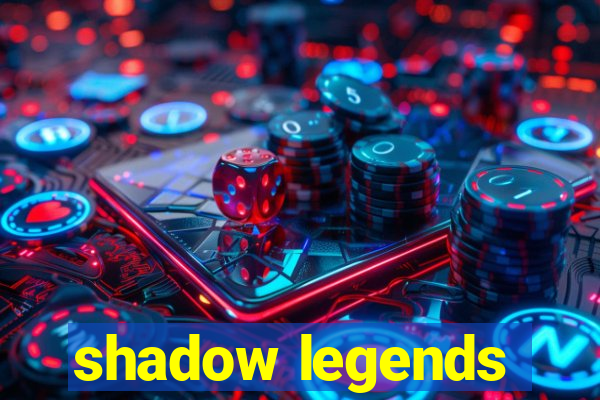 shadow legends