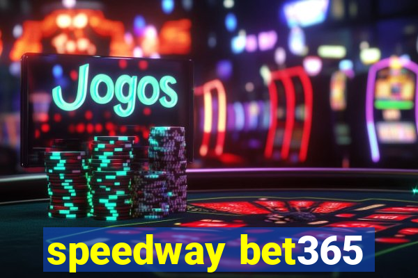 speedway bet365