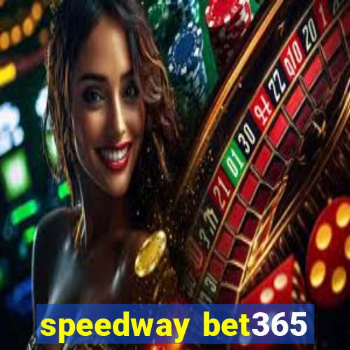 speedway bet365