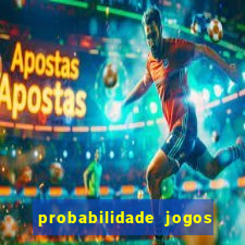 probabilidade jogos de futebol