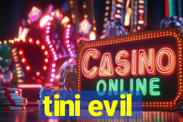 tini evil