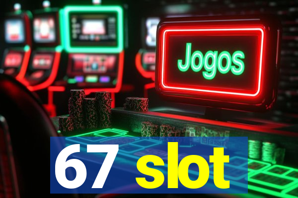 67 slot