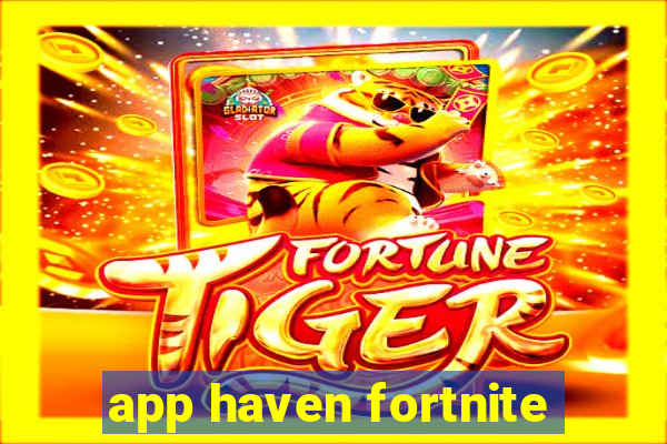 app haven fortnite