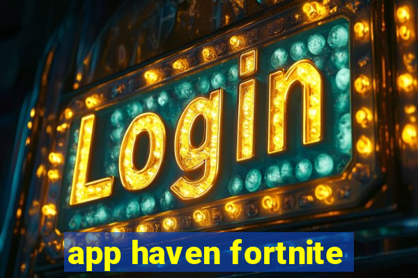 app haven fortnite