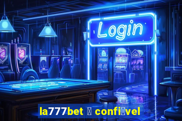 la777bet 茅 confi谩vel