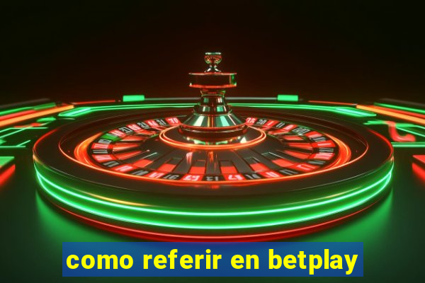 como referir en betplay