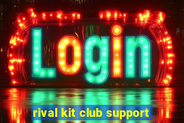 rival kit club support