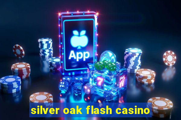 silver oak flash casino