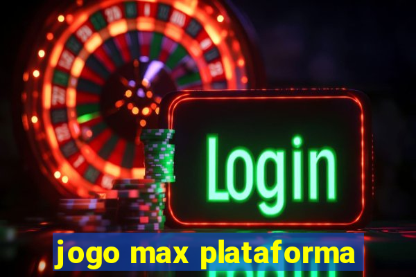 jogo max plataforma