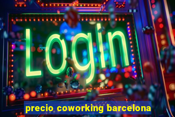 precio coworking barcelona