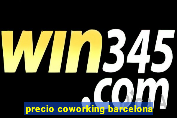 precio coworking barcelona