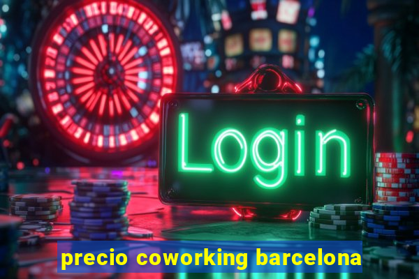 precio coworking barcelona