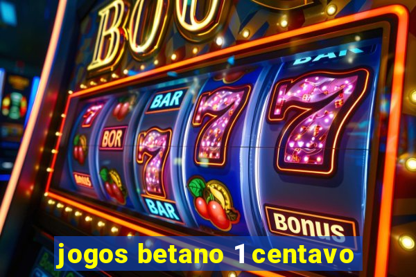 jogos betano 1 centavo