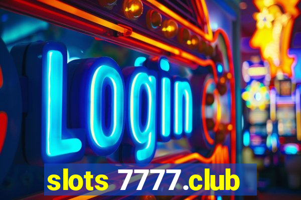 slots 7777.club