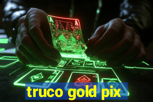 truco gold pix