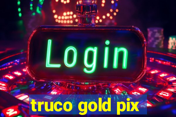 truco gold pix