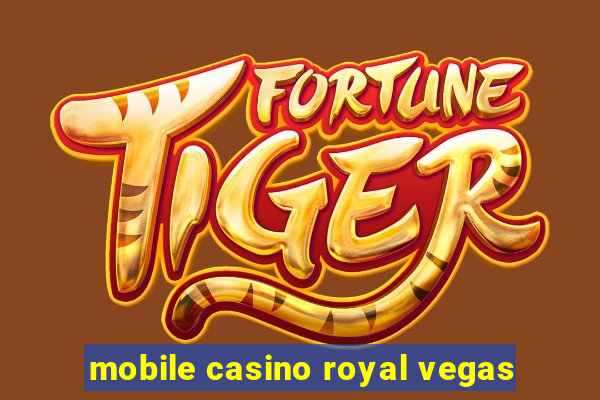 mobile casino royal vegas