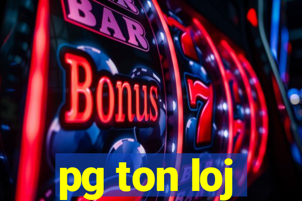 pg ton loj