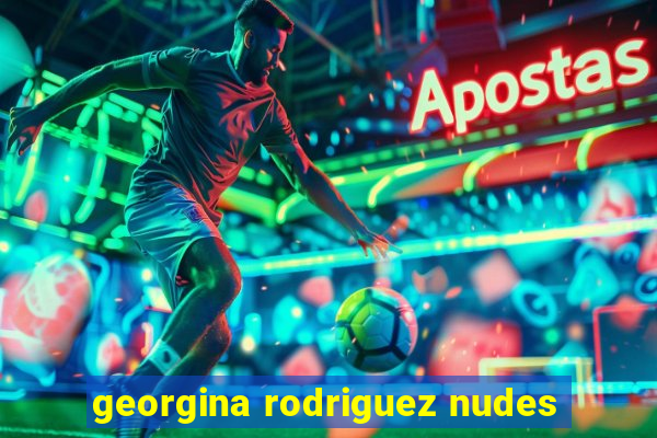 georgina rodriguez nudes