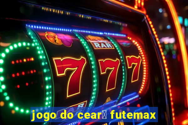 jogo do cear谩 futemax