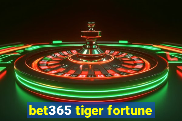 bet365 tiger fortune