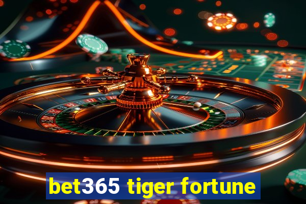 bet365 tiger fortune