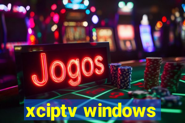 xciptv windows