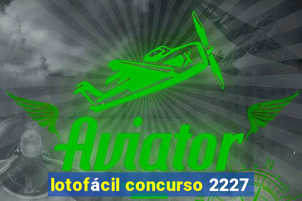 lotofácil concurso 2227