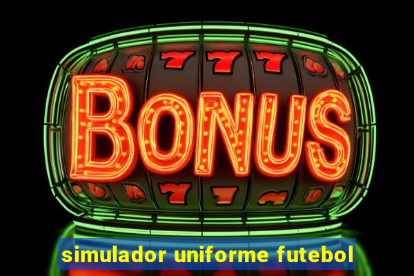 simulador uniforme futebol