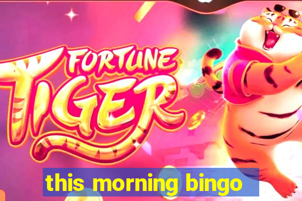 this morning bingo