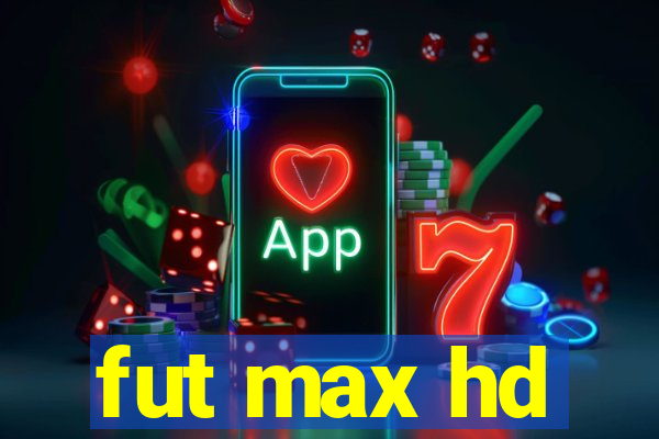 fut max hd