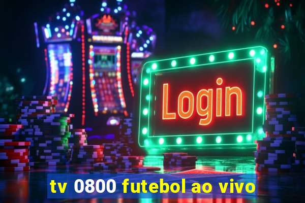 tv 0800 futebol ao vivo