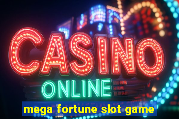 mega fortune slot game