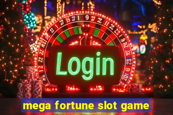 mega fortune slot game