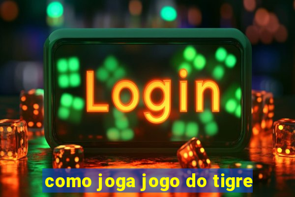 como joga jogo do tigre