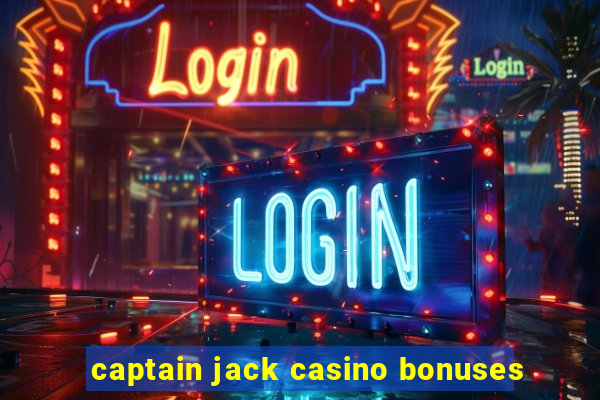 captain jack casino bonuses