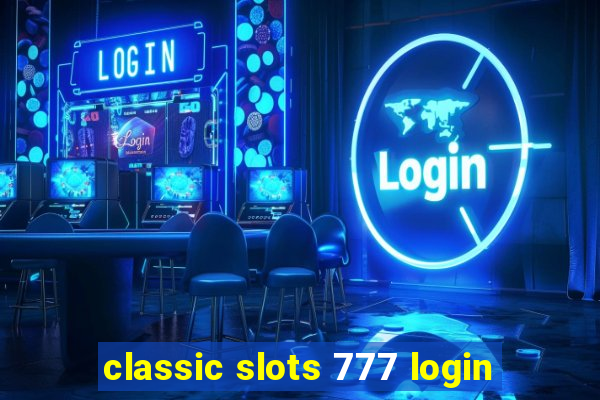 classic slots 777 login