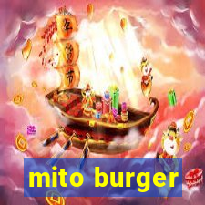 mito burger