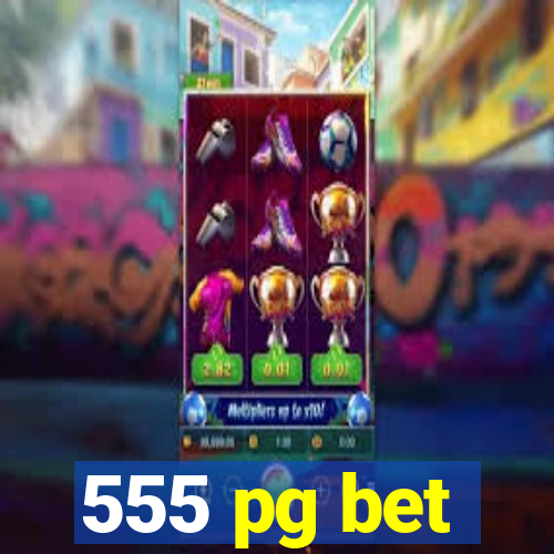 555 pg bet