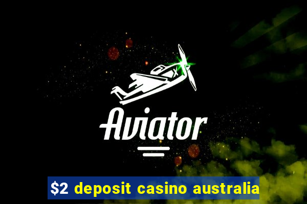 $2 deposit casino australia