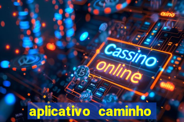 aplicativo caminho da sorte