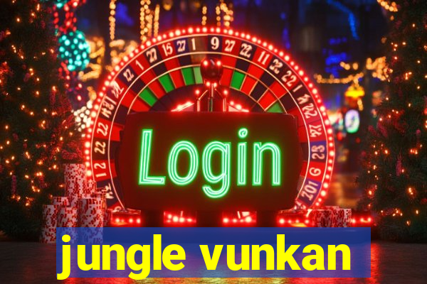 jungle vunkan