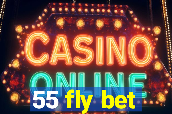 55 fly bet