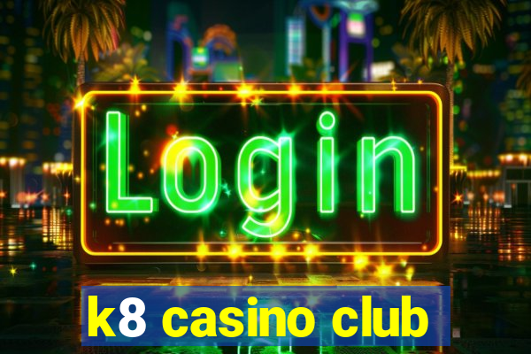 k8 casino club