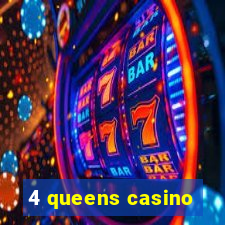 4 queens casino