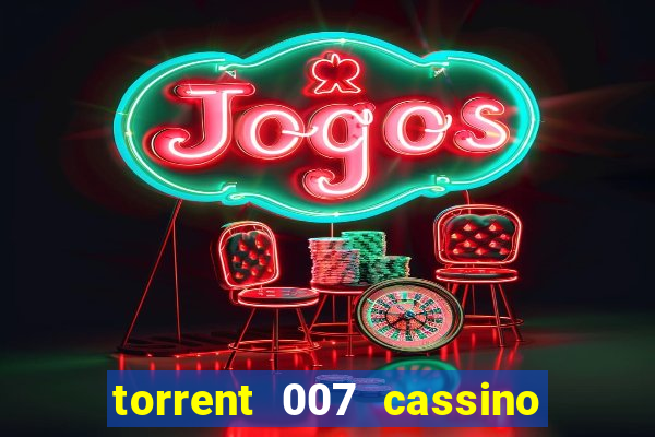 torrent 007 cassino royale legendado