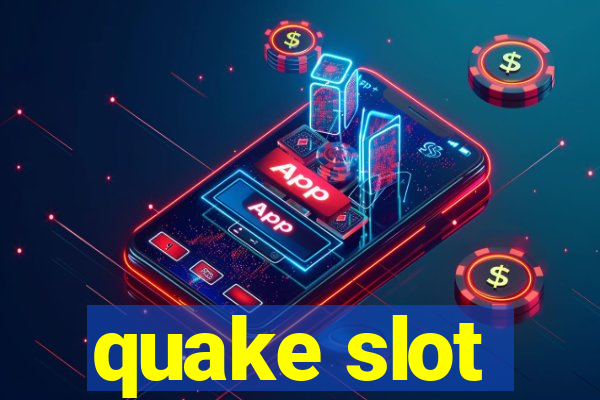 quake slot